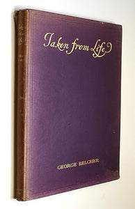 Taken From Life by George Belcher