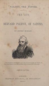 Palissy the Potter: The Life of Bernard Palissy, of Saintes by Morley, Henry: