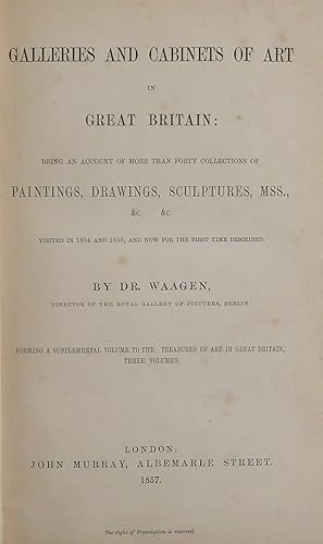Galleries and Cabinets of Art forming a supplemental volume to The Treasures Of Art In Great Britain by Waagen, Dr.