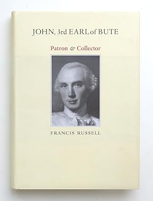John,3rd Earl of Bute: Patron and Collector by Russell, Francis