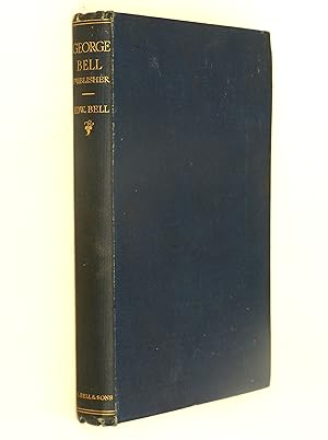George Bell Publisher A brief memoir by Edward Bell