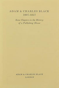 Adam & Charles Black 1807-1957. Some chapters in the history of a publishing house.  by J D Newth