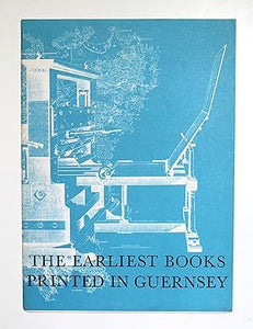 The Earliest Books Printed in Guernsey by Gregory Stevens-Cox