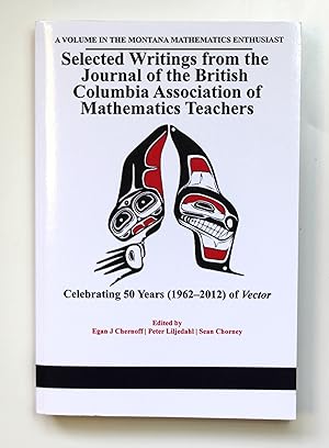 Selected writings from the Journal of the British Columbia Association of Mathematics Teachers: Celebrating 50 years of Vector: Celebrating 50 years . Monograph Series in Mathematics Education)  by Egan Chernoff (ed)