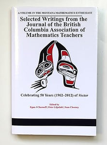Selected writings from the Journal of the British Columbia Association of Mathematics Teachers: Celebrating 50 years of Vector: Celebrating 50 years . Monograph Series in Mathematics Education)  by Egan Chernoff (ed)
