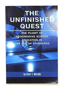The Unfinished Quest: The Plight of Progressive Science Education: The Plight of Progressive Science Education in the Age of Standards (PB) (NA)  by Berube, Clair T.