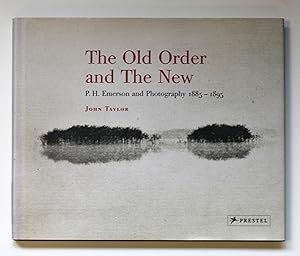 The Old Order and the New: P.H. Emerson and Photography, 1885-1895 by Taylor, John