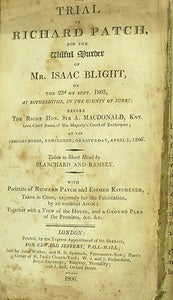 The Trial of Richard Patch for the wilful Murder of Isaac Blight, at Rotherhithe, on the 23d of September, 1805. Taken in short-hand by Joseph Gurney and W.B. Gurney.  by PATCH, Richard.