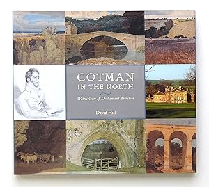 Cotman in the North: Watercolours of Durham and Yorkshire  by David Hill