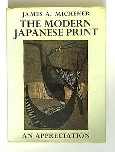 The Modern Japanese Print: An Appreciation by Michener, James A.