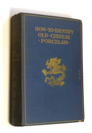 How to Identify Old Chinese Porcelain by Mrs Willoughby Hodgson
