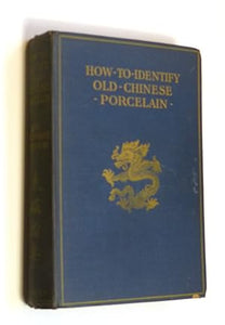 How to Identify Old Chinese Porcelain by Mrs Willoughby Hodgson