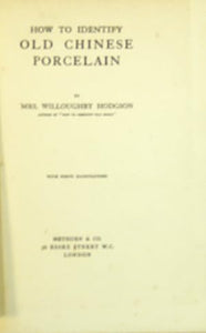 How to Identify Old Chinese Porcelain by Mrs Willoughby Hodgson
