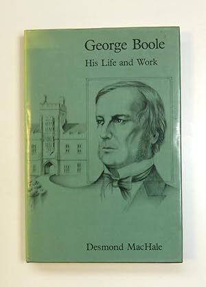 George Boole: His Life and Work: V. 2 (Profiles of genius series) by MacHale, Des