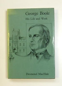 George Boole: His Life and Work: V. 2 (Profiles of genius series) by MacHale, Des