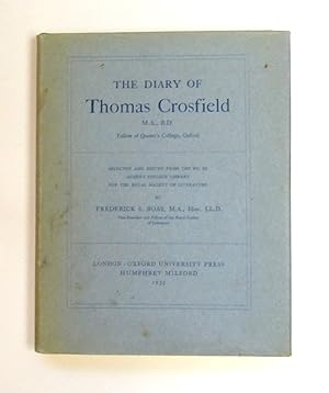 The Diary of Thomas Crosfield. Selected and Edited from The MS. In The Queen's College Library for the Royal Society Of Literature by Boas, F. S.