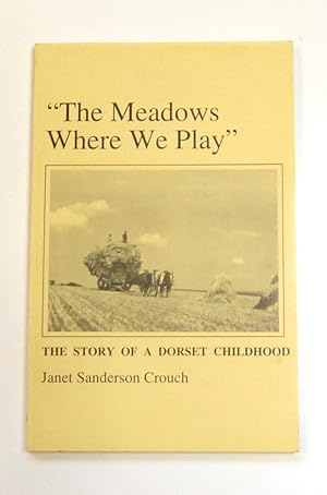 "The Meadows Where We Play": The Story Of A Dorset Childhood by Janet-sanderson-crouch