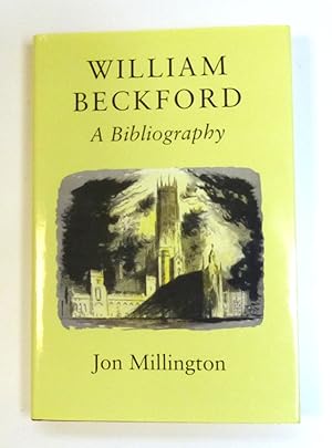 William Beckford: A Bibliography by Millington, Jon