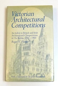 Victorian Architectural Competitions: An Index to British and Irish Architectural Competitions in "The Builder", 1843-1900 by Harper, Roger H.