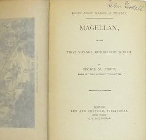 MAGELLAN, OR THE FIRST VOYAGE ROUND THE WORLD: Young Folks' Heroes of History by TOWLE, George M.