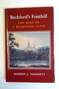 Beckford's Fonthill: The Rise of a Romantic Icon by Gemmett, Robert J.