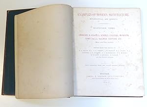 Examples of Modern Architecture Ecclesiastical And Domestic Sixty-Four Views of Churches & Chapels, Schools, Colleges, Mansions, Town Halls, Railway Stations, Etc Erected From The Designs Of G. G. Scott  by James R. Osgood and Company