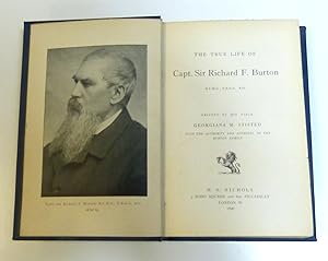 The True Life of Captain Sir Richard F. Burton Written By His Niece Georgina M. Stisted