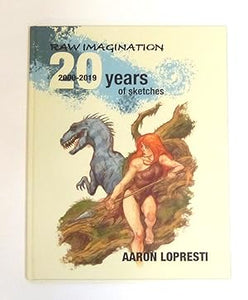 Raw Imagination 2000-2019 20 years of sketches by Lopresti, Aaron