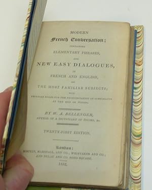 MODERN FRENCH AND ENGLISH CONVERSATION; Containing Elementary Phrases, and New Easy Dialogues in French and English, on the Most Familiar Subjects. Twenty-Third Edition, Carefully Revised and Improved.  by BELLENGER, W. A.