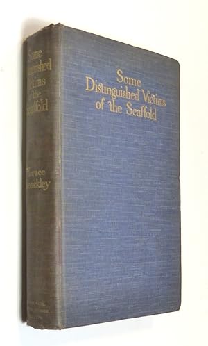 Some Distinguished Victims Of The Scaffold by Bleackley, Horace